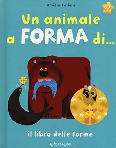 Un animale a forma di... Il libro delle forme