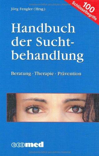 Handbuch der Suchtbehandlung: Beratung - Therapie - Prävention