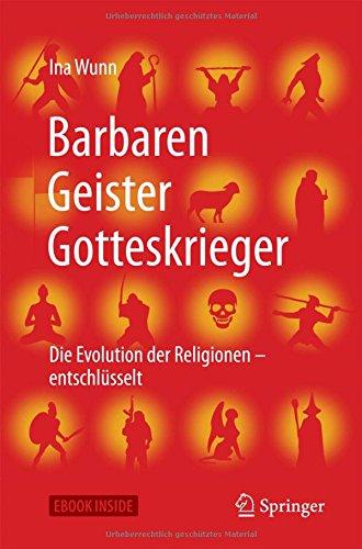 Barbaren, Geister, Gotteskrieger: Die Evolution der Religionen - entschlüsselt