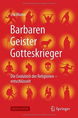 Barbaren, Geister, Gotteskrieger: Die Evolution der Religionen - entschlüsselt