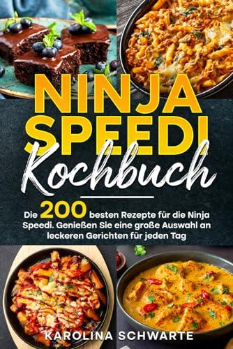 Ninja Speedi Kochbuch: Die 200 besten Rezepte für die Ninja Speedi. Genießen Sie eine große Auswahl an leckeren Gerichten für jeden Tag.