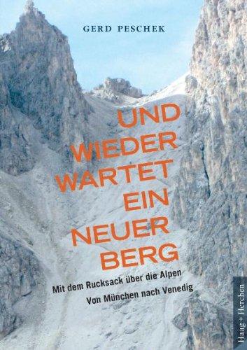 Und wieder wartet ein neuer Berg: Mit dem Rucksack über die Alpen. Von München nach Venedig