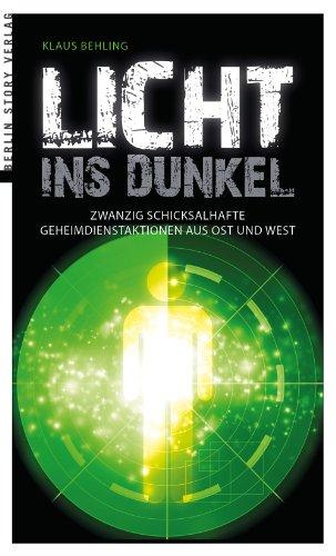 Licht ins Dunkel: Zwanzig schicksalshafte Geheimdienstaktionen aus Ost und West