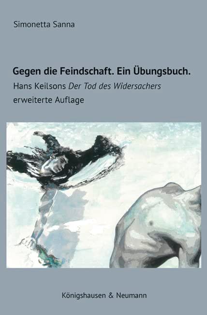 Gegen die Feindschaft. Ein Übungsbuch.: Hans Keilsons ,Der Tod des Widersachers’, erweiterte, revidierte 2. Auflage