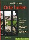 Orte heilen : die energetische Beziehung zwischen Mensch und Wohnort , ein Handlungsbuch.