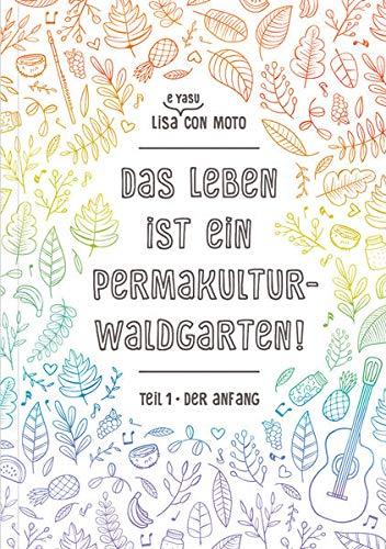 Das Leben ist ein Permakultur-Waldgarten!: Der Anfang