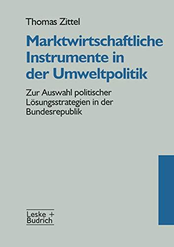 Marktwirtschaftliche Instrumente in Der Umweltpolitik (German Edition): Zur Auswahl politischer Lösungsstrategien in der Bundesrepublik