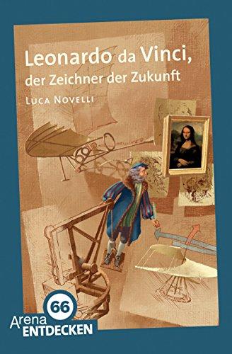 Leonardo da Vinci, der Zeichner der Zukunft: Arena Bibliothek des Wissens. Limitierte Jubiläumsausgabe