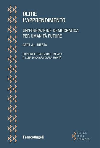 Oltre l'apprendimento. Un'educazione democratica per umanità future (Ecologie della formazione)