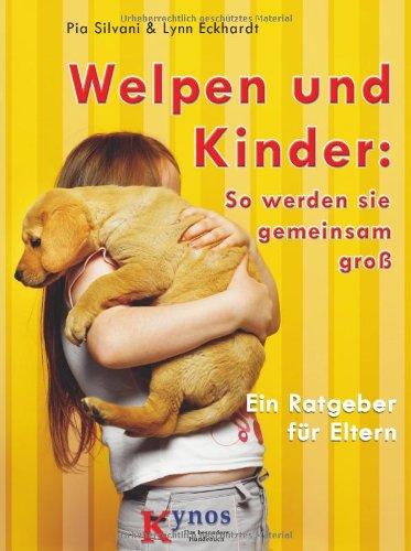 Welpen und Kinder: So werden sie gemeinsam groß: Ein Ratgeber für Eltern