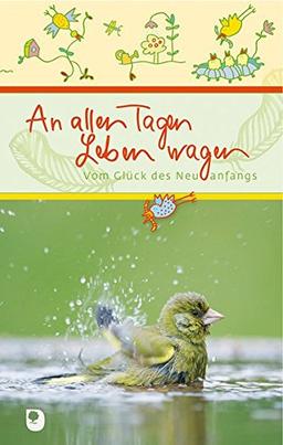 An allen Tagen Leben wagen: Vom Glück des Neuanfangs (Eschbacher Präsent)