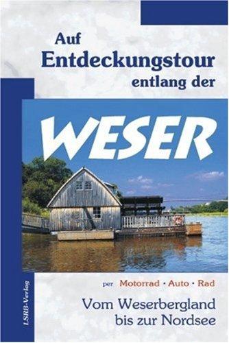 Auf Entdeckungstour entlang der Weser: Vom Weserbergland bis zur Nordsee