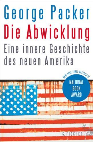 Die Abwicklung: Eine innere Geschichte des neuen Amerika