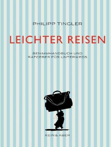 Leichter Reisen: Benimmhandbuch und Ratgeber für unterwegs