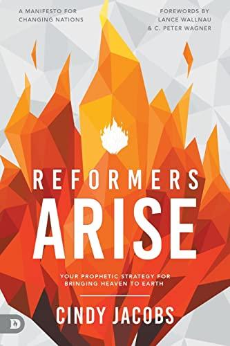 Reformers Arise: Your Prophetic Strategy for Bringing Heaven to Earth