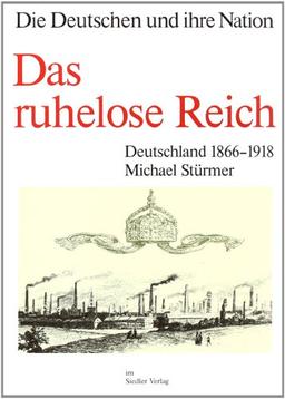 Die Deutschen und ihre Nation; Das ruhelose Reich. Deutschland 1866-1918