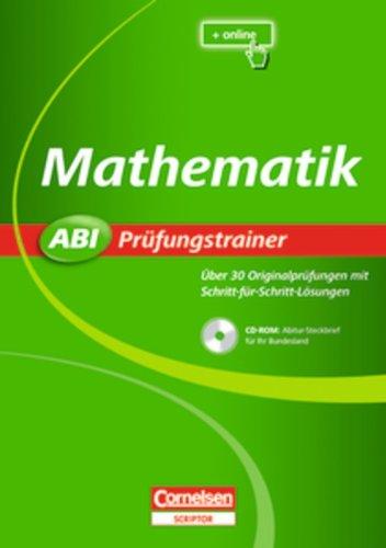 Abi Prüfungstrainer: Mathematik: Buch mit CD-ROM. Über 30 Originalprüfungen mit Schritt-für-Schritt-Lösungen