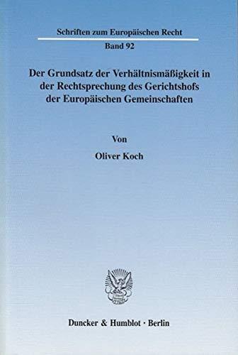 Der Grundsatz der Verhältnismäßigkeit in der Rechtsprechung des Gerichtshofs der Europäischen Gemeinschaften. (Schriften zum Europäischen Recht, Band 92)