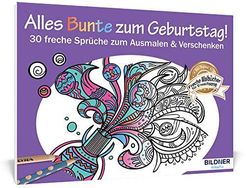 Malbuch für Erwachsene: Alles Bunte zum Geburtstag!: 30 freche Sprüche zum Ausmalen und Verschenken (Kreativ)