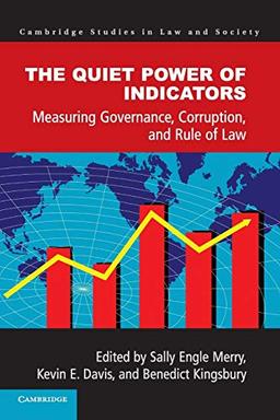 The Quiet Power of Indicators: Measuring Governance, Corruption, and Rule of Law (Cambridge Studies in Law and Society)