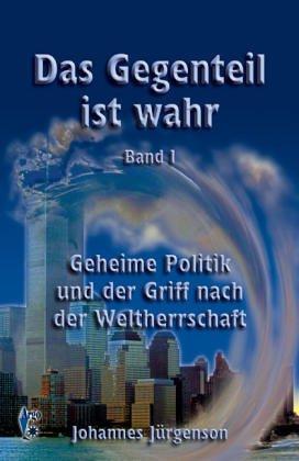 Das Gegenteil ist wahr, Band 1: Geheime Politik und der Griff nach der Weltherrschaft