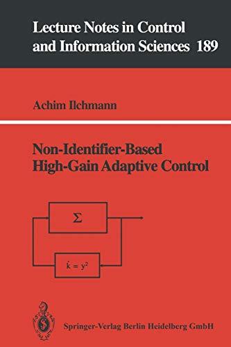 Non-Identifier-Based High-Gain Adaptive Control (Lecture Notes in Control and Information Sciences, 189, Band 189)