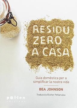 Residu Zero a casa : Guia domèstica per simplificar la nostra vida (Producció Neta, Band 2)