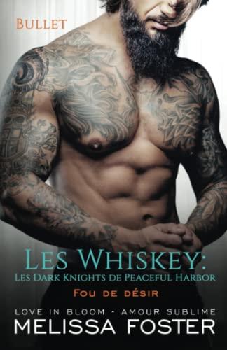 Fou de désir: Bullet Whiskey (Les Whiskey: Les Dark Knights de Peaceful Harbor, Band 3)