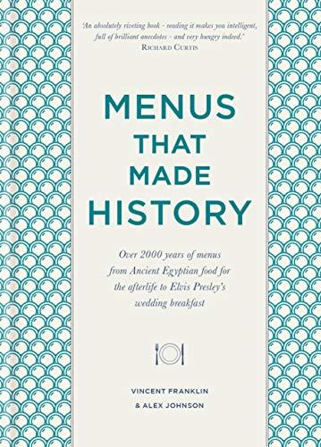 Menus that Made History: Over 2000 years of menus from Ancient Egyptian food for the afterlife to Elvis Presley’s wedding breakfast