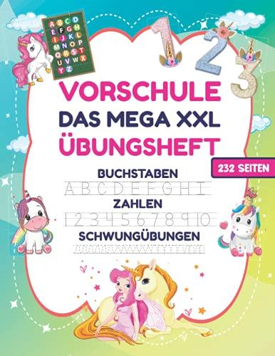 VORSCHULE DAS MEGA XXL ÜBUNGSHEFT BUCHSTABEN ZAHLEN SCHWUNGÜBUNGEN 232 SEITEN: Übungshefte ab 5 Jahre. Einhorn Buch. Buchstaben, Zahlen üben und ... mit tollen Einhorn- Motiven!, Band 1)