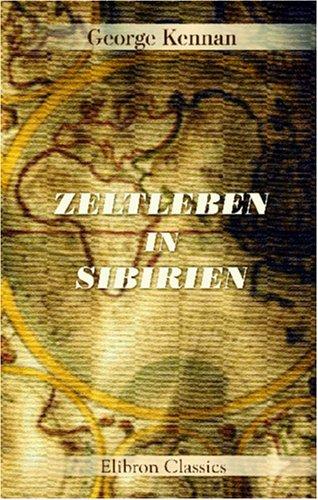 Zeltleben in Sibirien und Abenteuer unter den Korjäken und anderen Stammen in Kamtschatka und Nordasien.