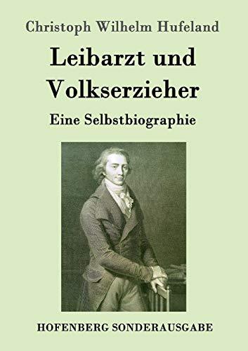 Leibarzt und Volkserzieher: Eine Selbstbiographie