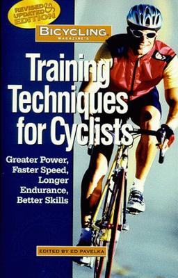 Bicycling Magazine's Training Techniques for Cyclists: Greater Power, Faster Speed, Longer Endurance, Better Skills