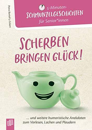 5 - Minuten-Schmunzelgeschichten: Scherben bringen Glück!: ...und weitere humoristische Anekdoten zum Vorlesen, Lachen und Plaudern (5-Minuten-Schmunzelgeschichten für Senioren und Seniorinnen)