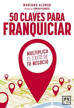 50 claves para franquiciar: Multiplica El Éxito de Tu Negocio (Colección Acción Empresarial)