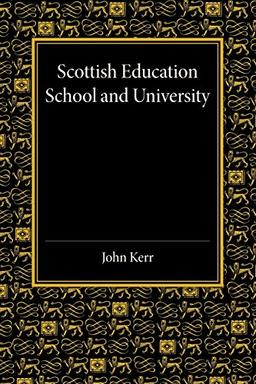 Scottish Education: School and University - From Early Times to 1908 with an Addendum 1908–1913