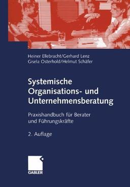 Systemische Organisations- und Unternehmensberatung: Praxishandbuch für Berater und Führungskräfte