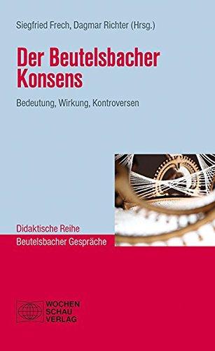 Der Beutelsbacher Konsens: Bedeutung, Wirkung, Kontroversen (Didaktische Reihe)