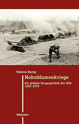 Mohnblumenkriege: Die globale Drogenpolitik der USA 1950-1979 (Moderne Zeit: Neue Forschungen zur Gesellschafts- und Kulturgeschichte des 19. und 20. Jahrhunderts)