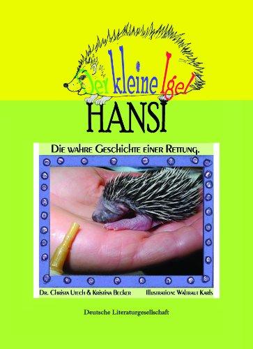 Der kleine Igel Hansi: Die wahre Geschichte einer Rettung