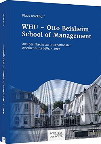 WHU - Otto Beisheim School of Management: Aus der Nische zu internationaler Anerkennung 1984 - 2019