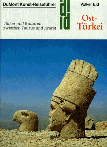 Ost - Türkei. Kunst - Reiseführer. Völker und Kulturen zwischen Taurus und Ararat