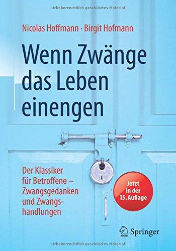 Wenn Zwänge das Leben einengen: Der Klassiker für Betroffene - Zwangsgedanken und Zwangshandlungen