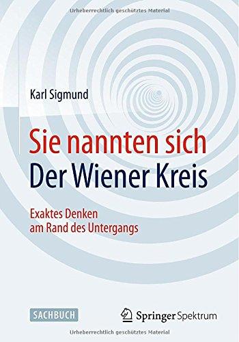 Sie nannten sich Der Wiener Kreis: Exaktes Denken am Rand des Untergangs