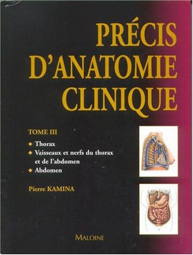 Précis d'anatomie clinique. Vol. 3. Thorax, vaisseaux et nerfs du thorax et de l'abdomen, abdomen