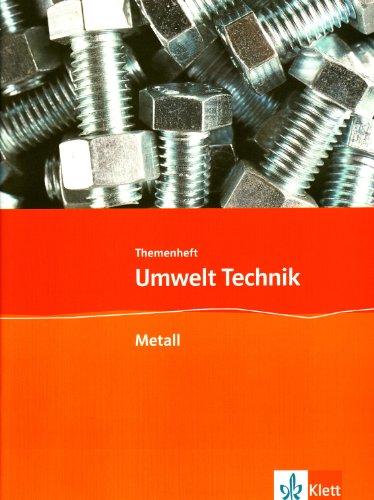 Umwelt Technik: Neubearbeitung / Themenheft Metall: Klasse 7 bis 10