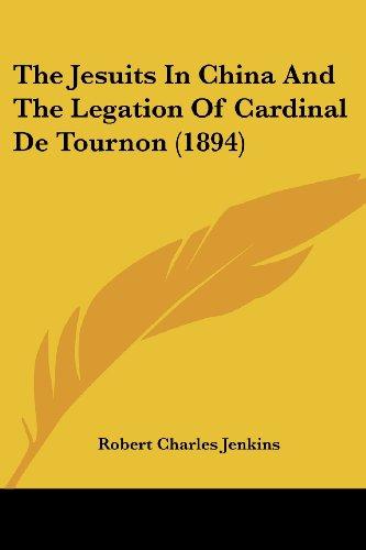 The Jesuits In China And The Legation Of Cardinal De Tournon (1894)