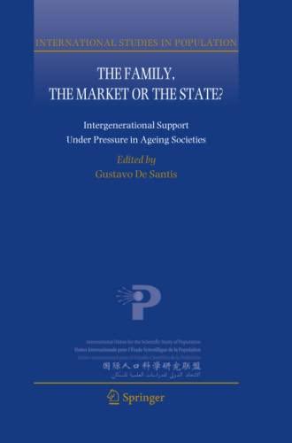 The Family, the Market or the State?: Intergenerational Support Under Pressure in Ageing Societies (International Studies in Population, Band 10)