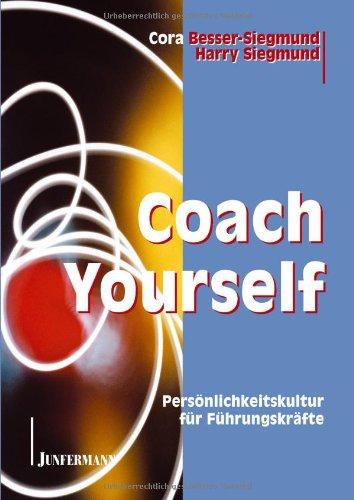 Coach Yourself: Persönlichkeitskultur für Führungskräfte