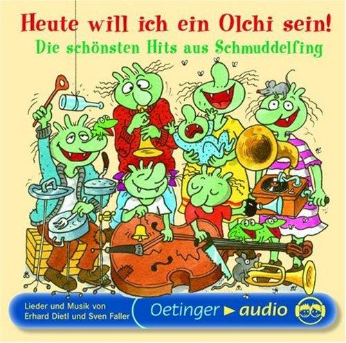 Heute will ich ein Olchi sein! Die schönsten Hits aus Schmuddelfing (CD): Lieder und Musik von Erhard Dietl und Sven Faller